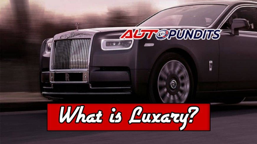 Decoding the Allure: Defining the True 'Luxury' in Automobiles