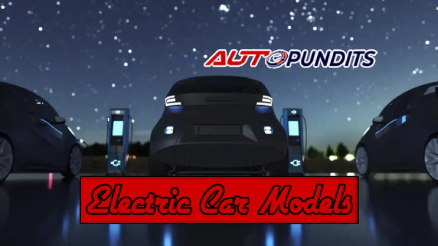 Comprehensive Guide to Electric Car Models