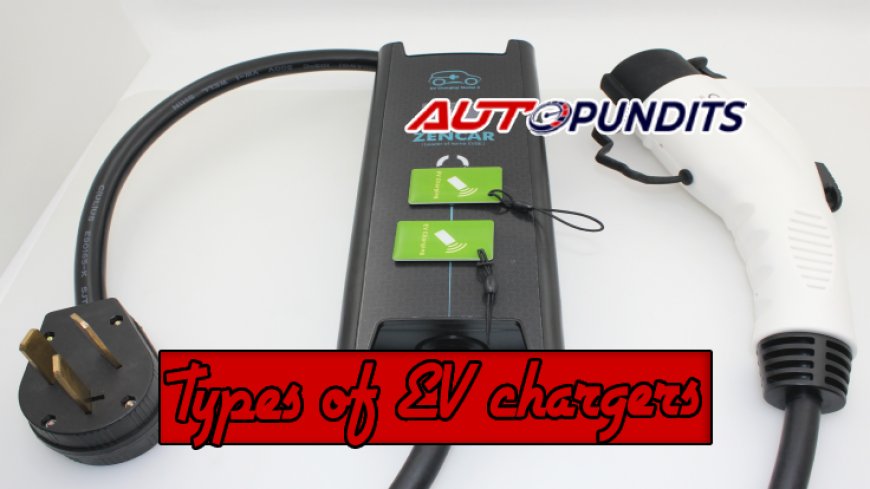 Understanding the Different Types of EV Chargers