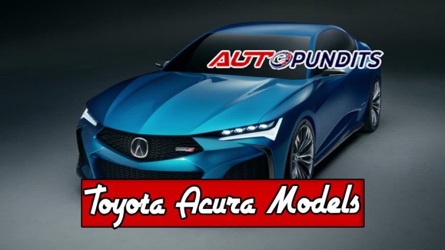 Top 10 Toyota Acura Models Ranked