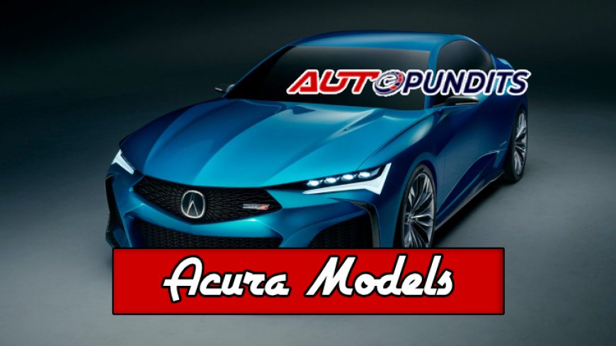 Top 10 Acura Models Crafted by Honda