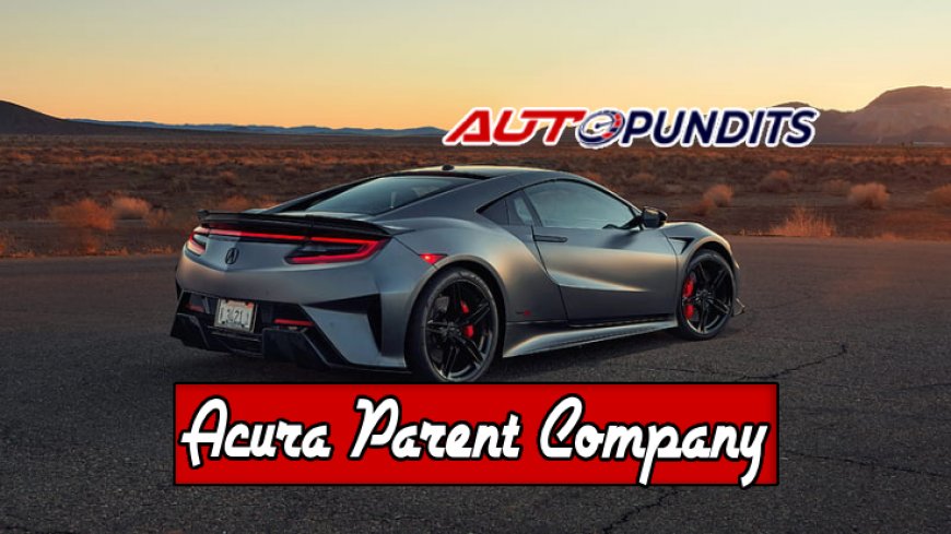 Top 10 Facts About Acura's Parent Company