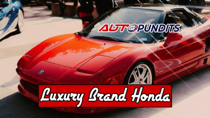 Top 10 Luxury Brand Models by Honda