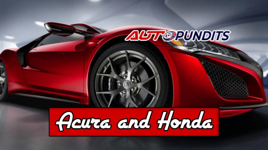 Are Acura and Honda the Same? Top 10 Facts