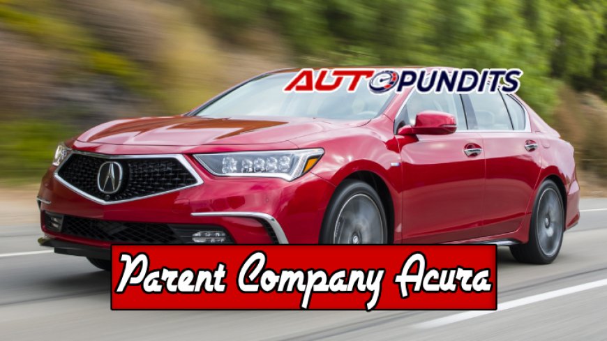 Top 10 Facts About Acura's Parent Company