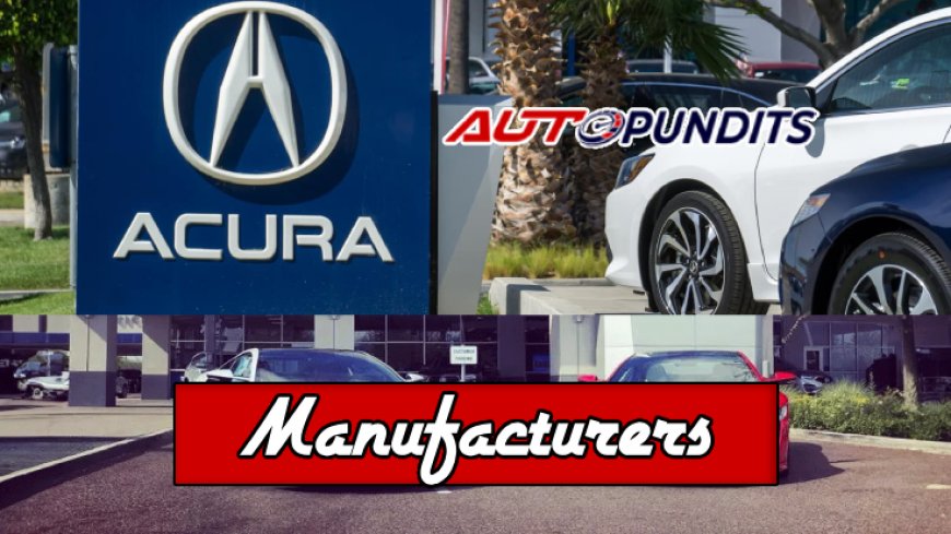 Top 10 Manufacturers Behind Acura Autos