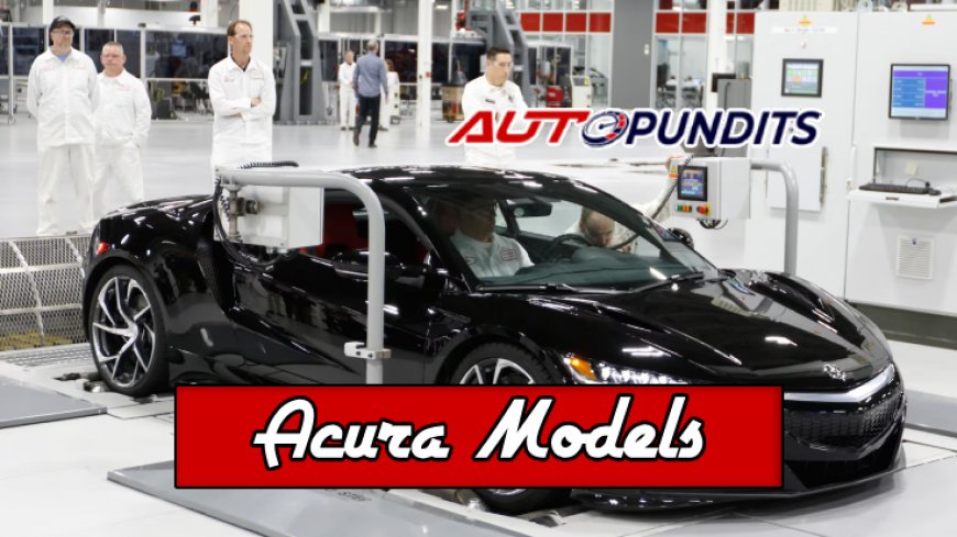 Top 10 Acura Models Ranked by Experts