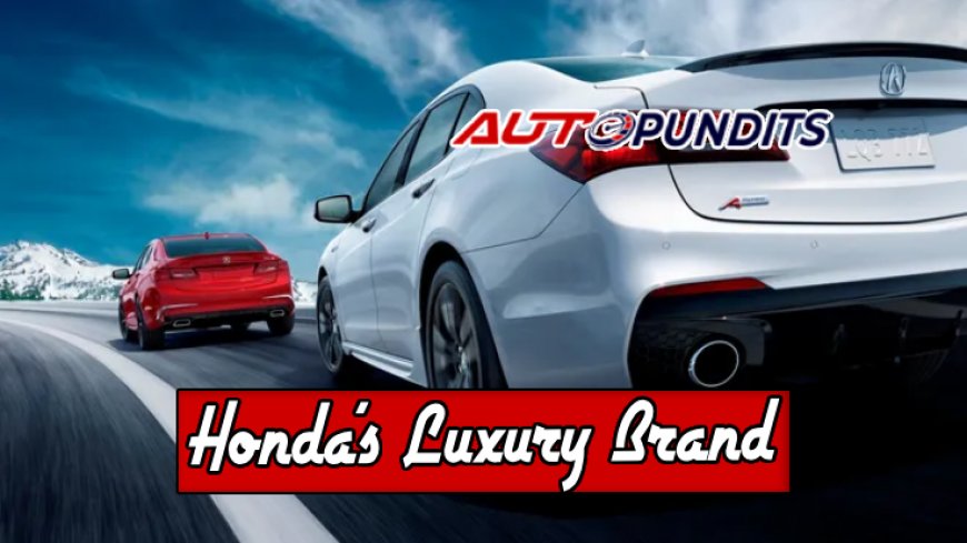 Top 10 Models from Honda's Luxury Brand