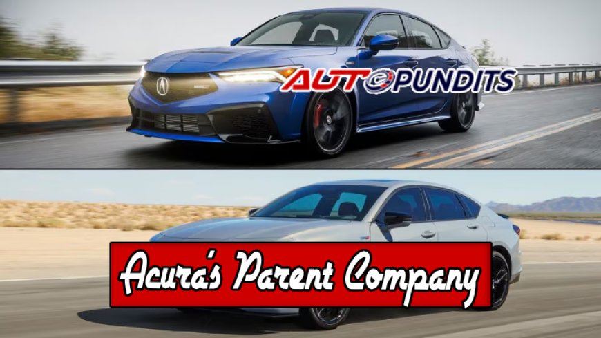 Top 10 Facts About Acura's Parent Company You Should Know