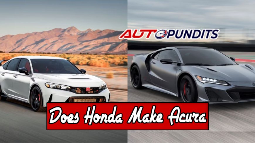 Does Honda Make Acura? Discover the Truth