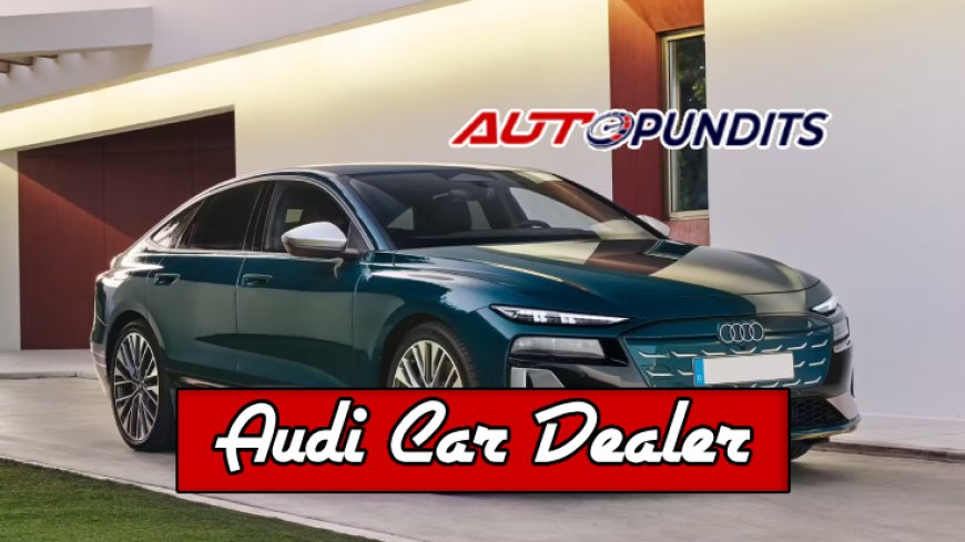 Top 10 Audi Car Dealers for 2025